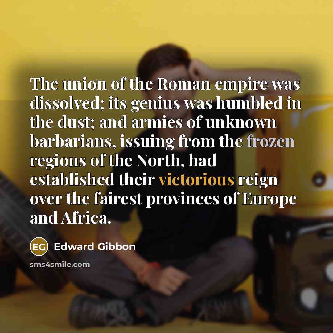 “The union of the Roman empire was dissolved; its genius…” quote by Edward Gibbon