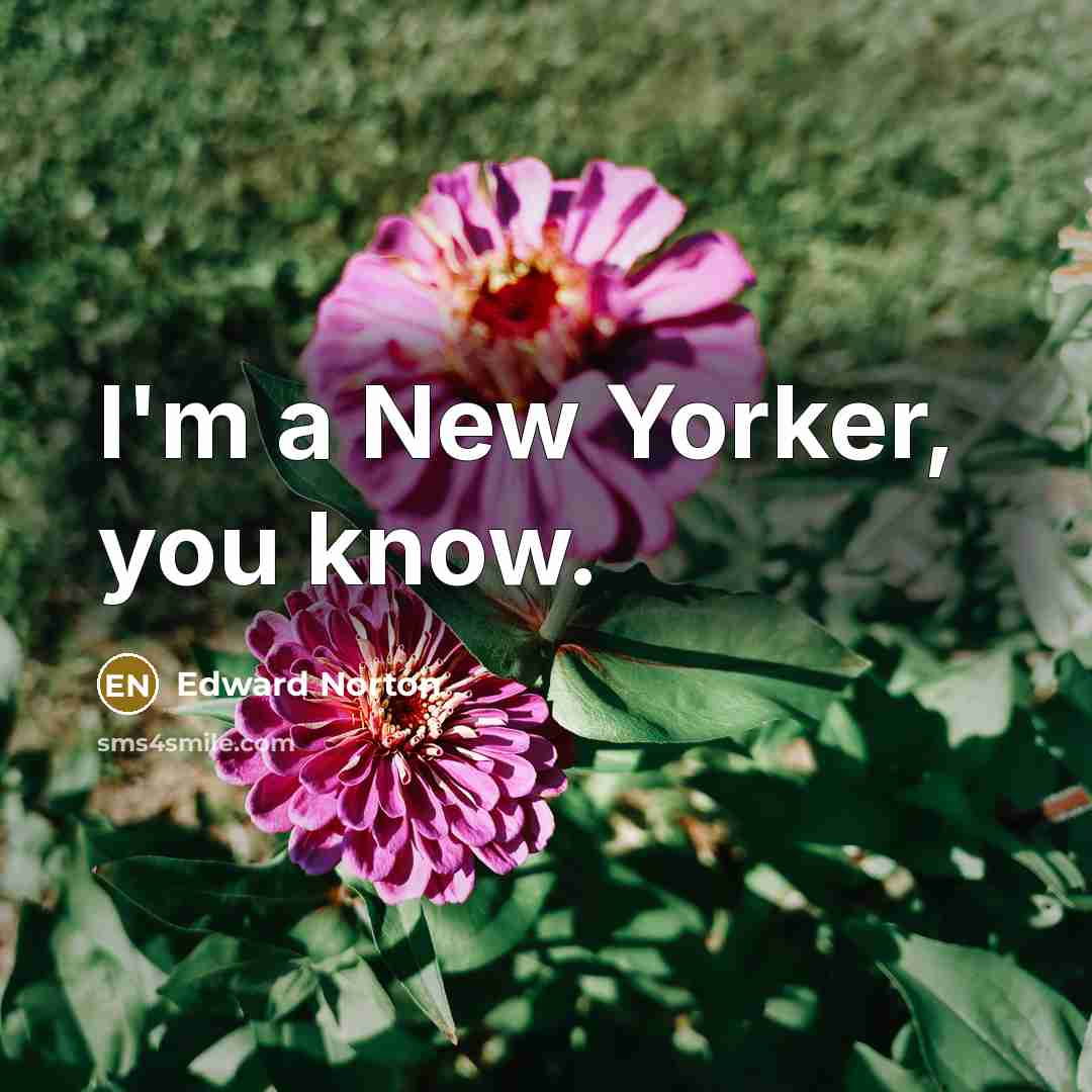 “I'm a New Yorker, you know.” quote by Edward Norton