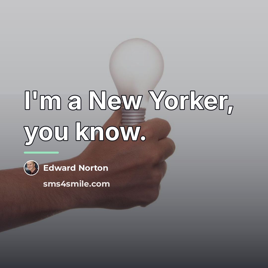 “I'm a New Yorker, you know.…” quote by Edward Norton