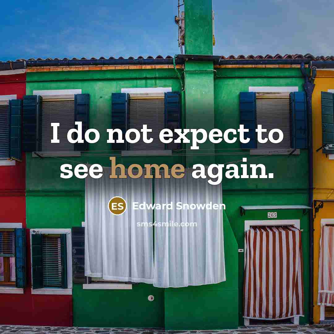 “I do not expect to see home again.…” quote by Edward Snowden