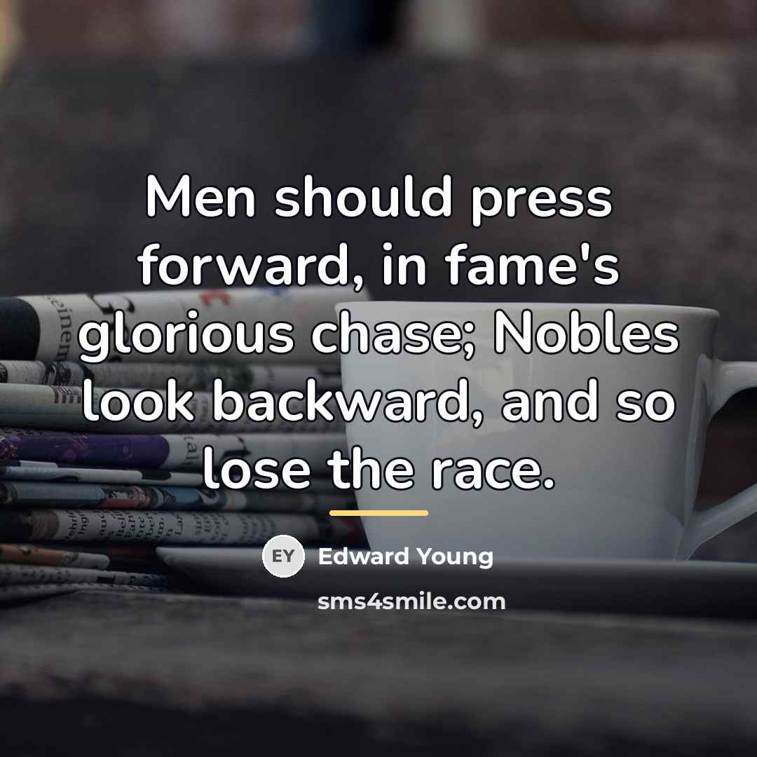 “Men should press forward, in fame's glorious chase; Nobles look…” quote by Edward Young