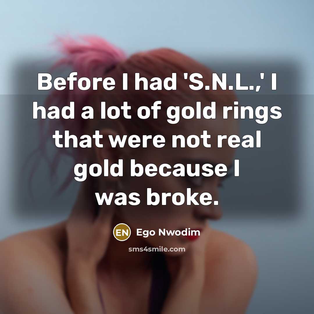 “Before I had 'S.N.L.,' I had a lot of gold…” quote by Ego Nwodim