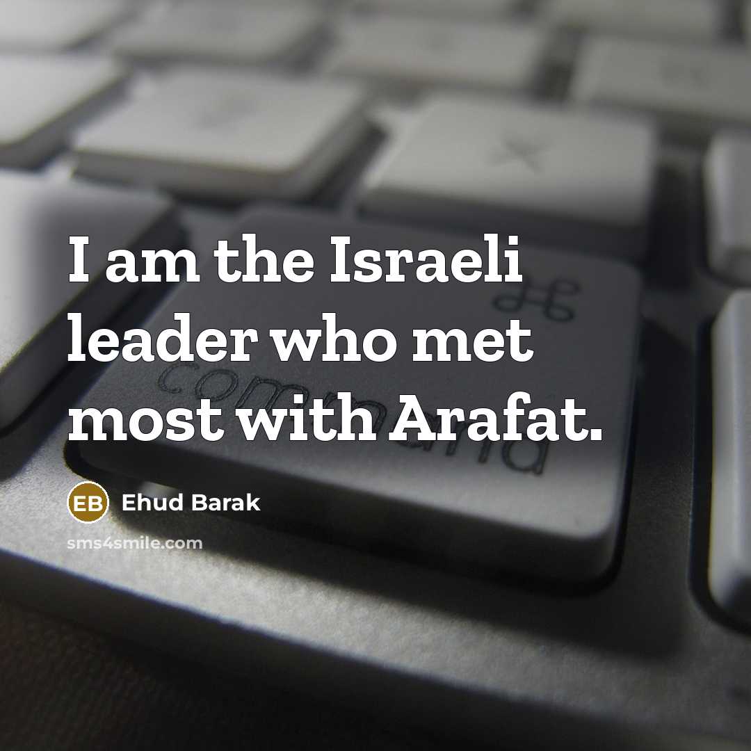 “I am the Israeli leader who met most with Arafat.…” quote by Ehud Barak