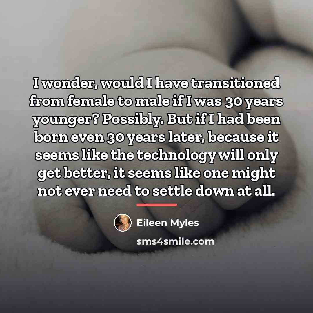 “I wonder, would I have transitioned from female to male…” quote by Eileen Myles