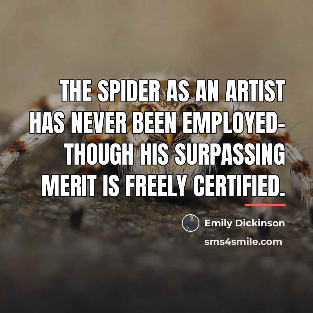 “The Spider as an Artist Has never been employed- Though…” quote by Emily Dickinson
