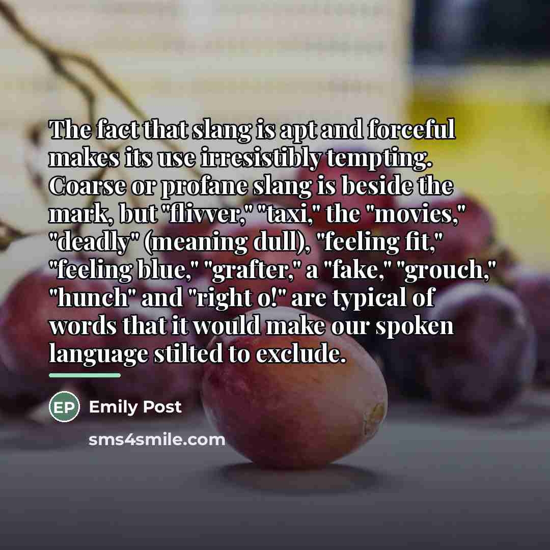 “The fact that slang is apt and forceful makes its…” quote by Emily Post