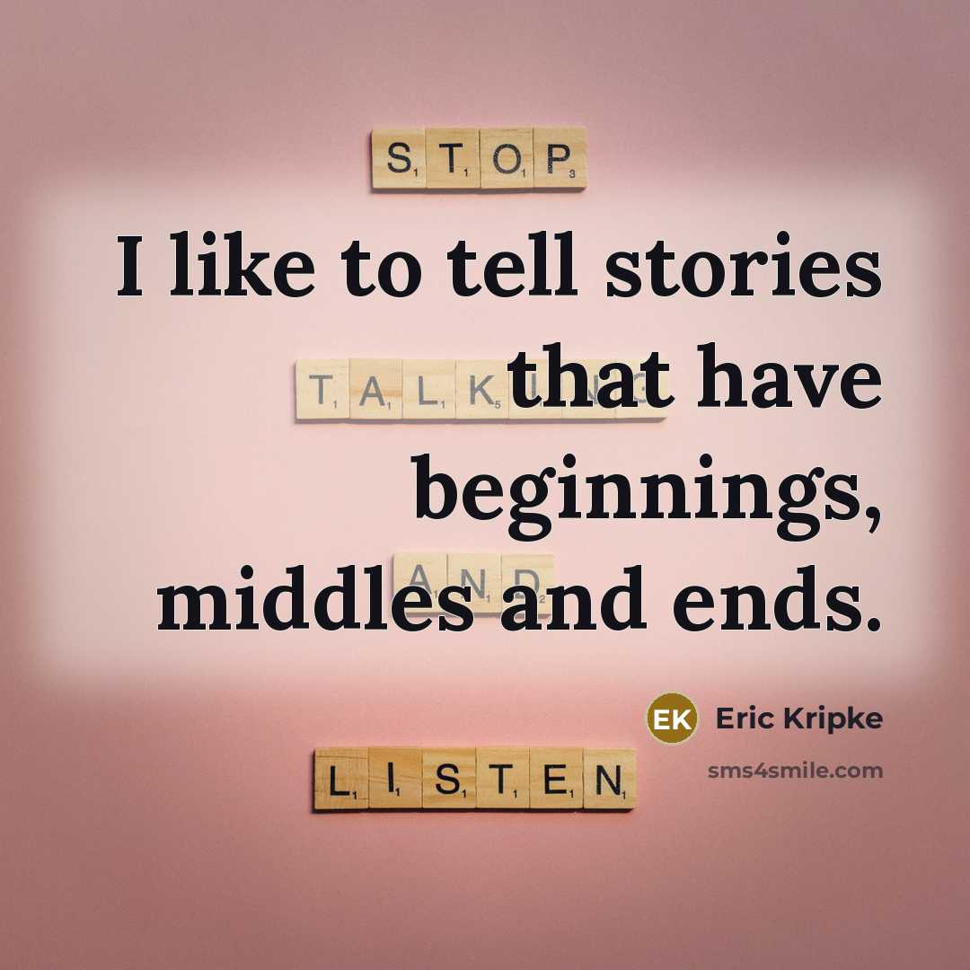 “I like to tell stories that have beginnings, middles and…” quote by Eric Kripke