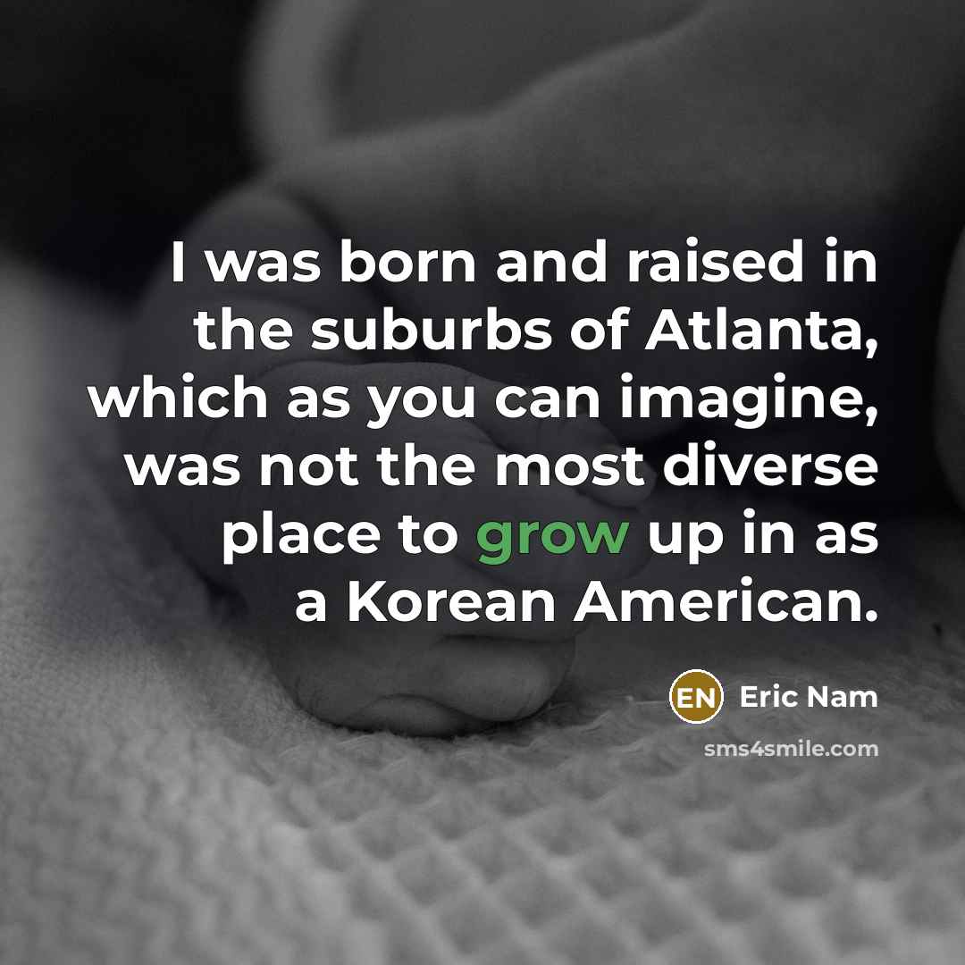 “I was born and raised in the suburbs of Atlanta,…” quote by Eric Nam