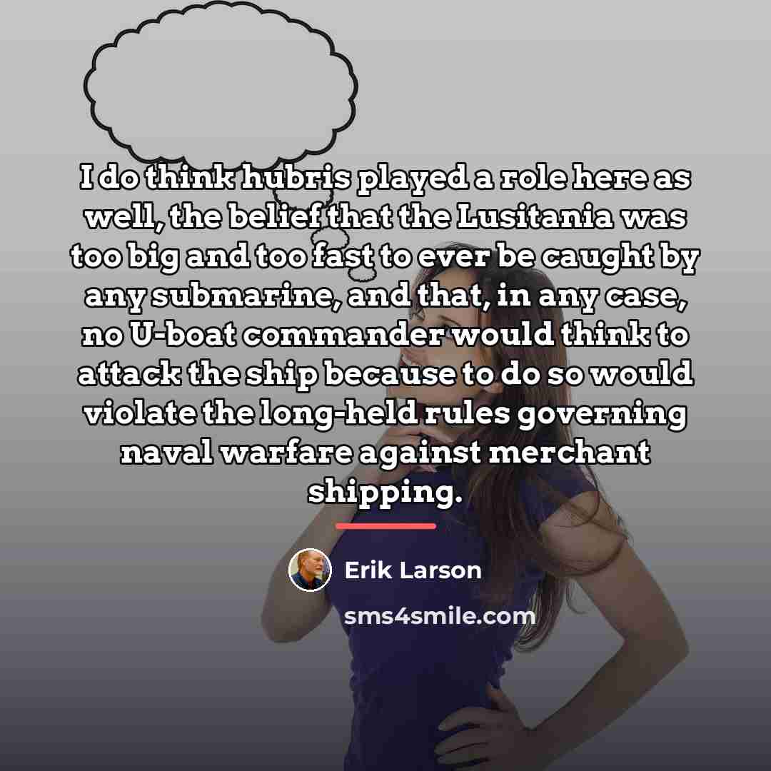 “I do think hubris played a role here as well,…” quote by Erik Larson