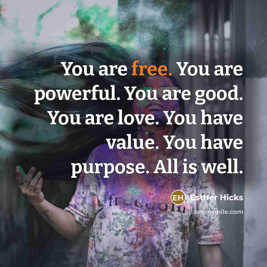 “You are free. You are powerful. You are good. You…” quote by Esther Hicks