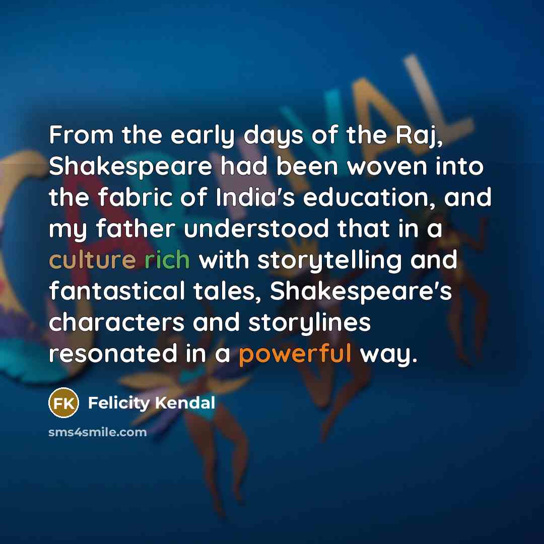 “From the early days of the Raj, Shakespeare had been…” quote by Felicity Kendal