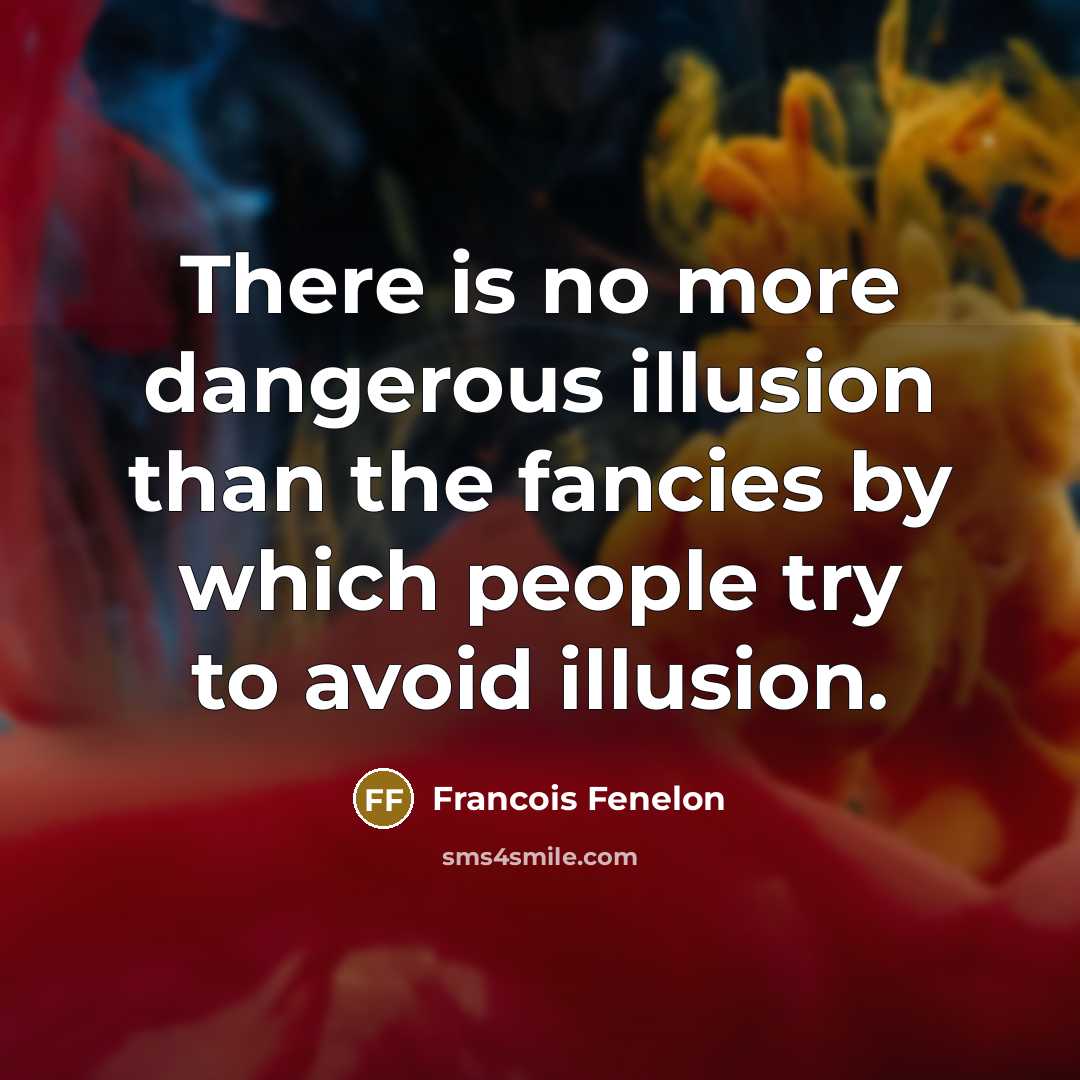 “There is no more dangerous illusion than the fancies by…” quote by Francois Fenelon