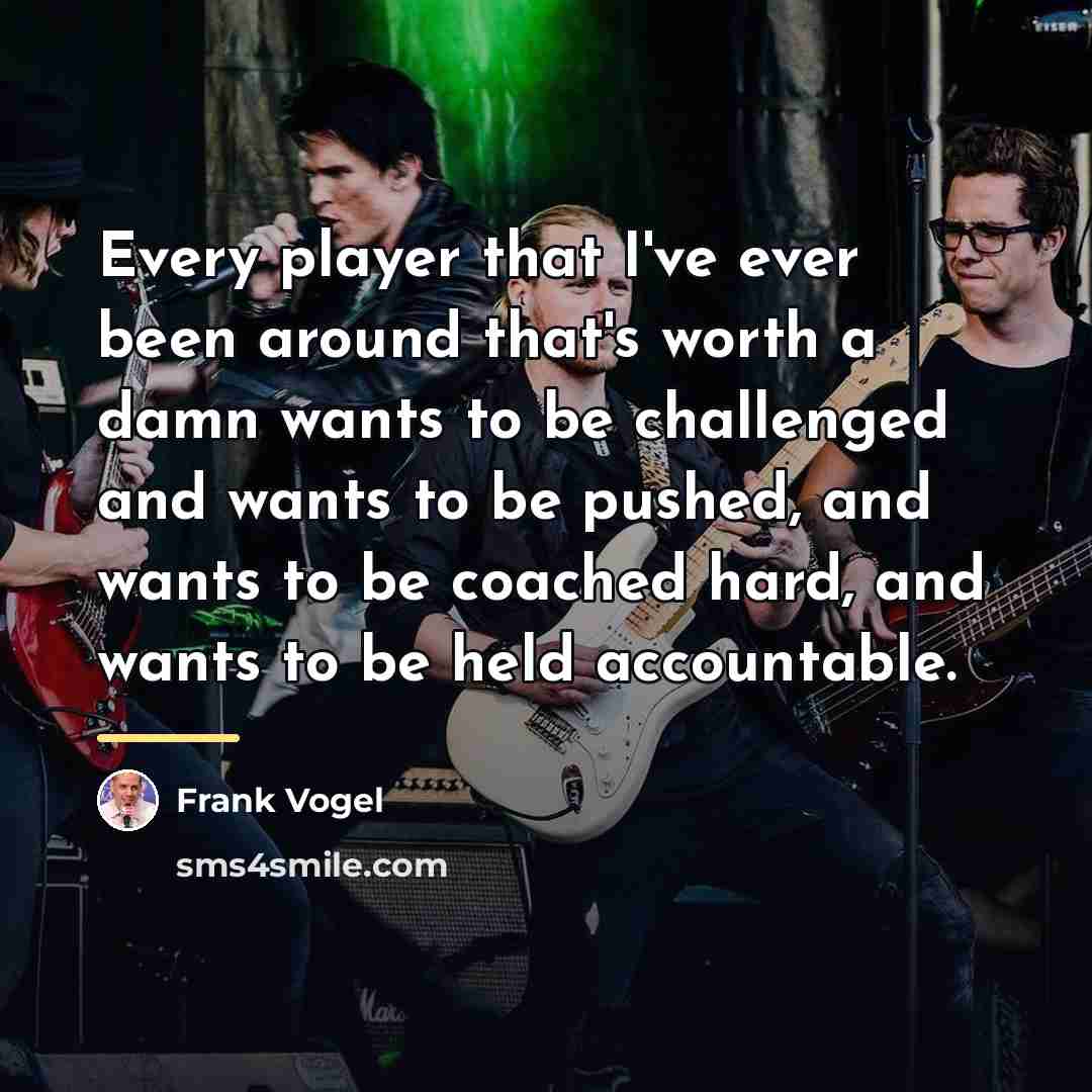 “Every player that I've ever been around that's worth a…” quote by Frank Vogel