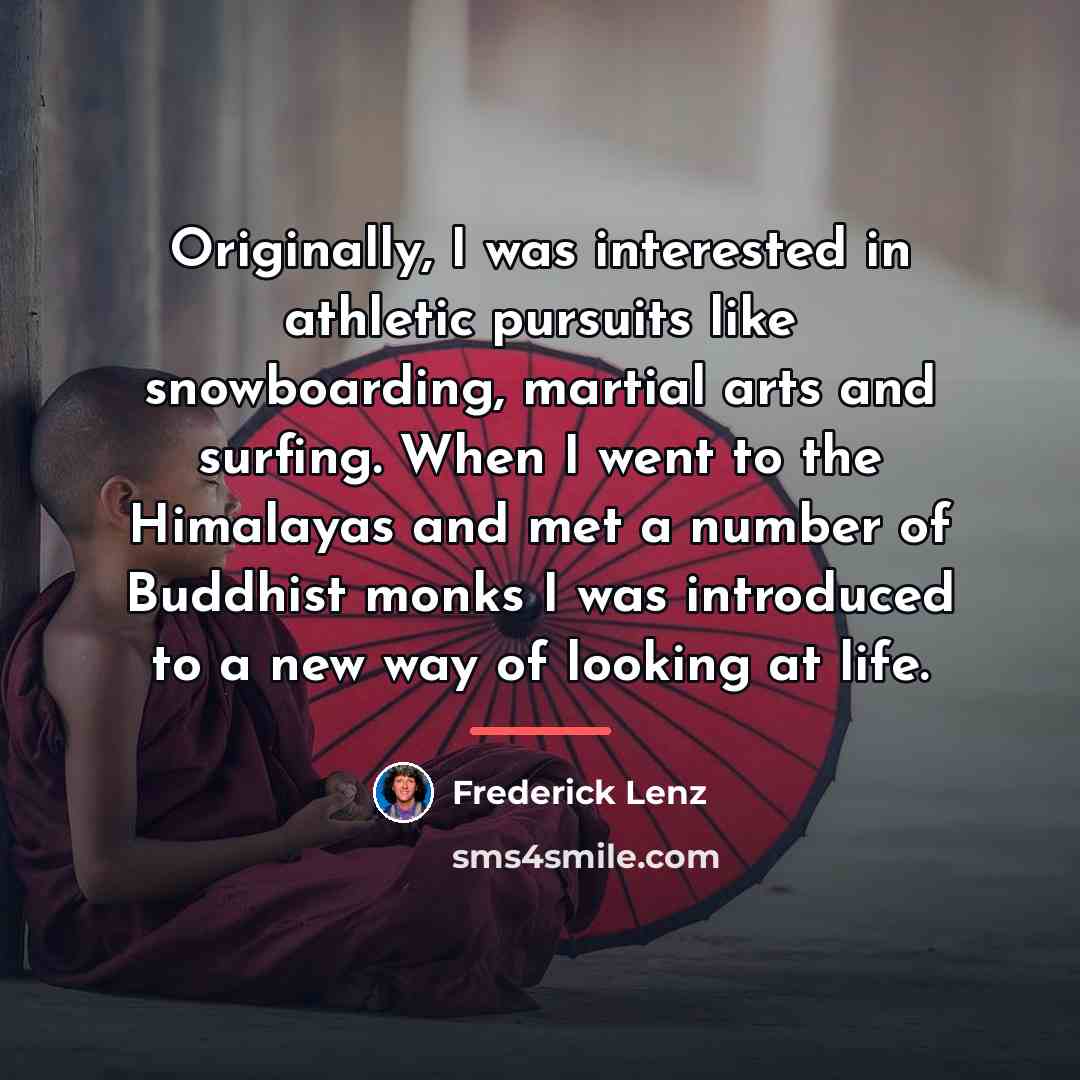 “Originally, I was interested in athletic pursuits like snowboarding, martial…” quote by Frederick Lenz