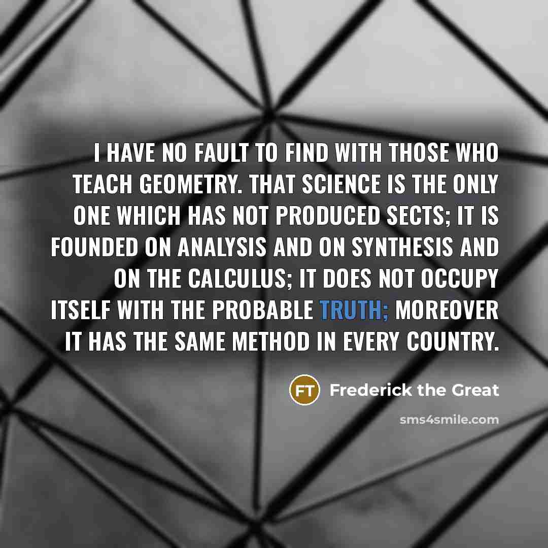 “I have no fault to find with those who teach…” quote by Frederick The Great