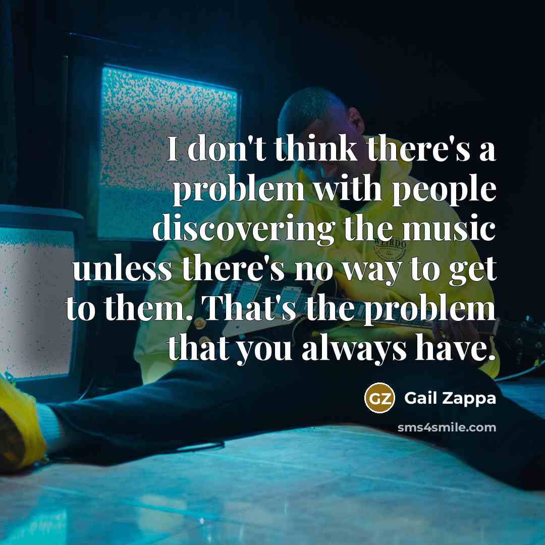 “I don't think there's a problem with people discovering the…” quote by Gail Zappa