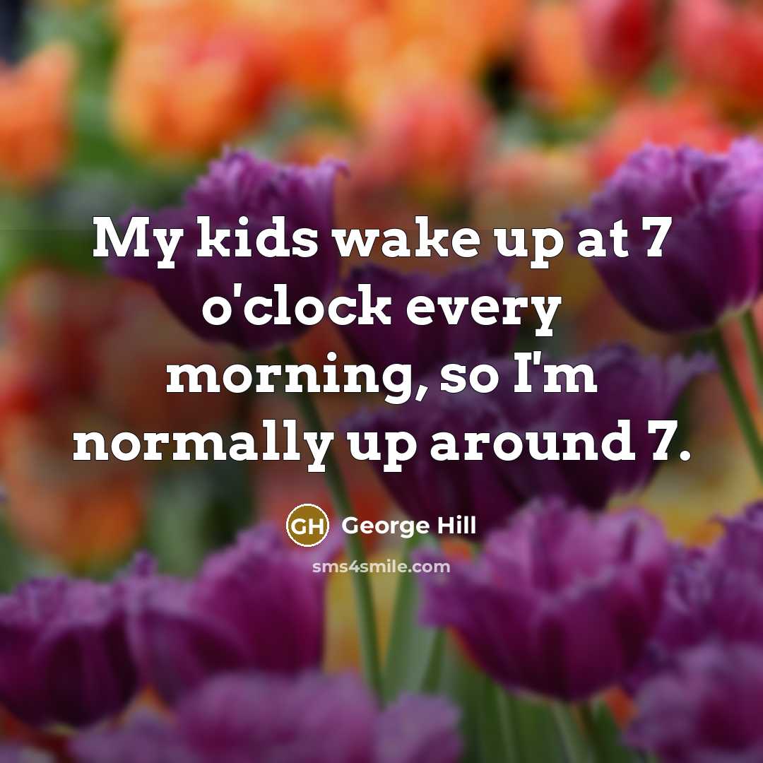 “My kids wake up at 7 o'clock every morning, so…” quote by George Hill