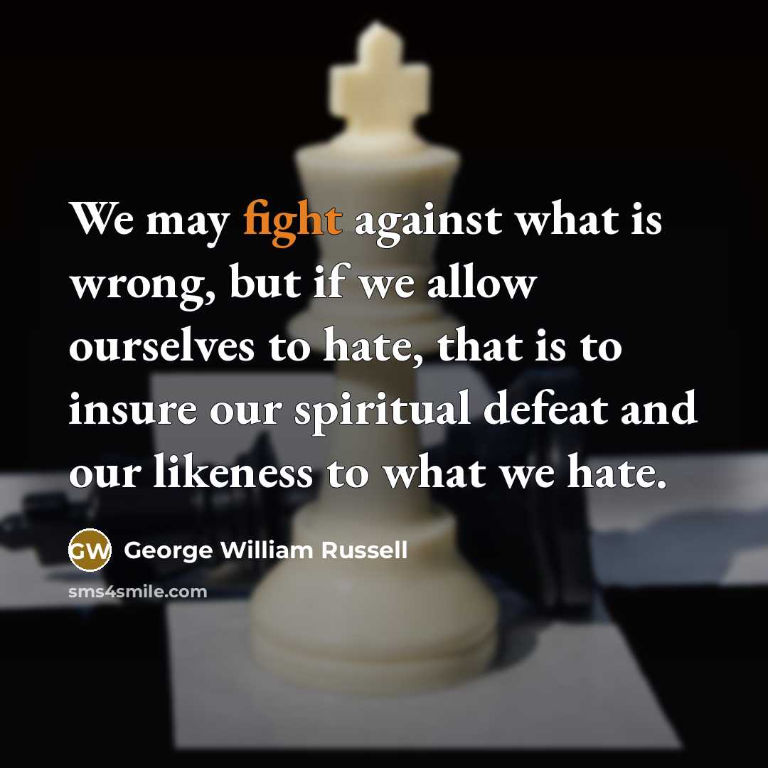 “We may fight against what is wrong, but if we…” quote by George William Russell