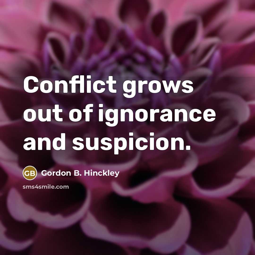 “Conflict grows out of ignorance and suspicion.…” quote by Gordon B. Hinckley