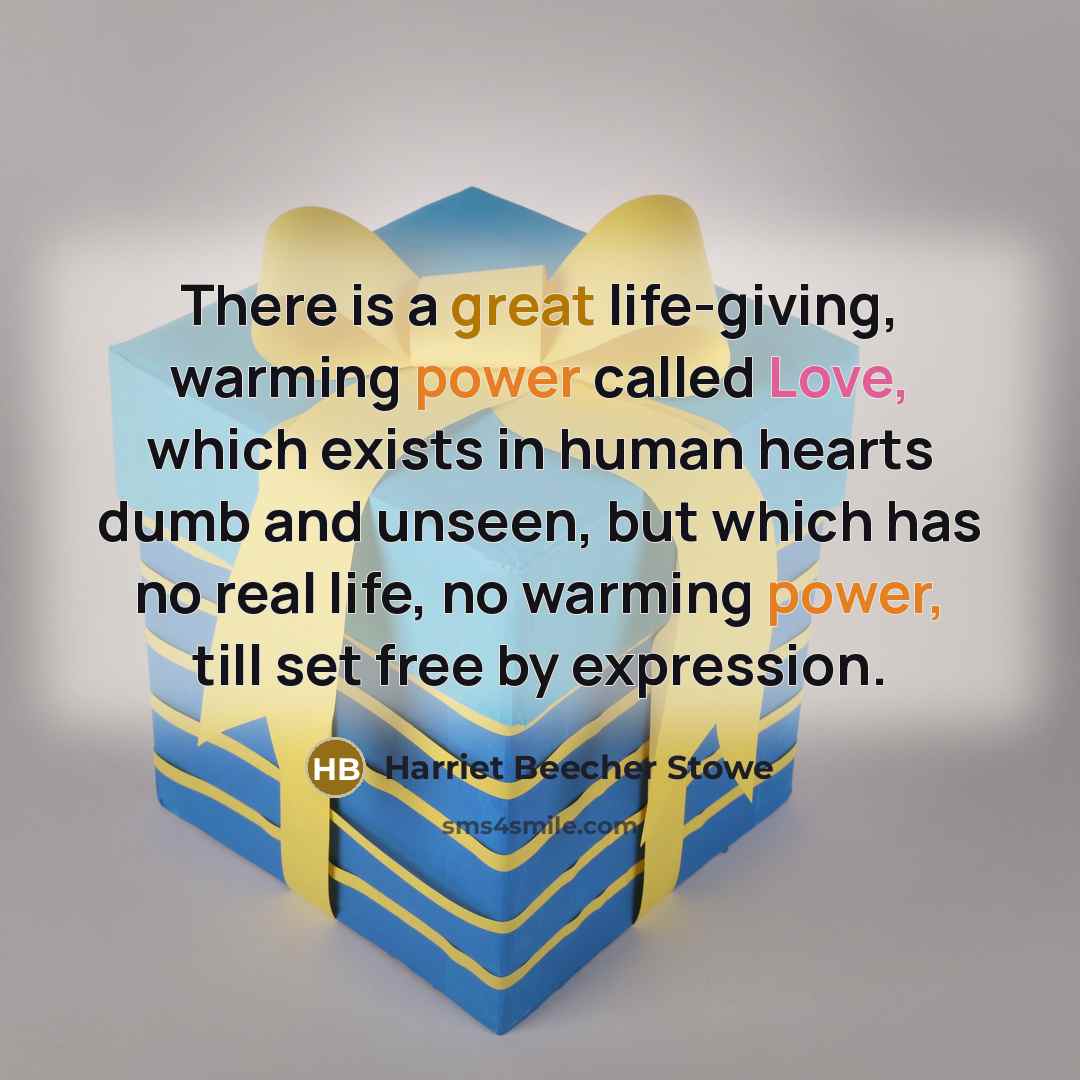 “There is a great life-giving, warming power called Love, which…” quote by Harriet Beecher Stowe
