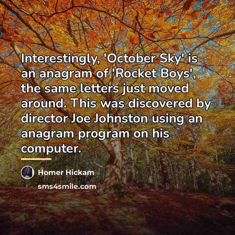 “Interestingly, 'October Sky' is an anagram of 'Rocket Boys', the…” quote by Homer Hickam