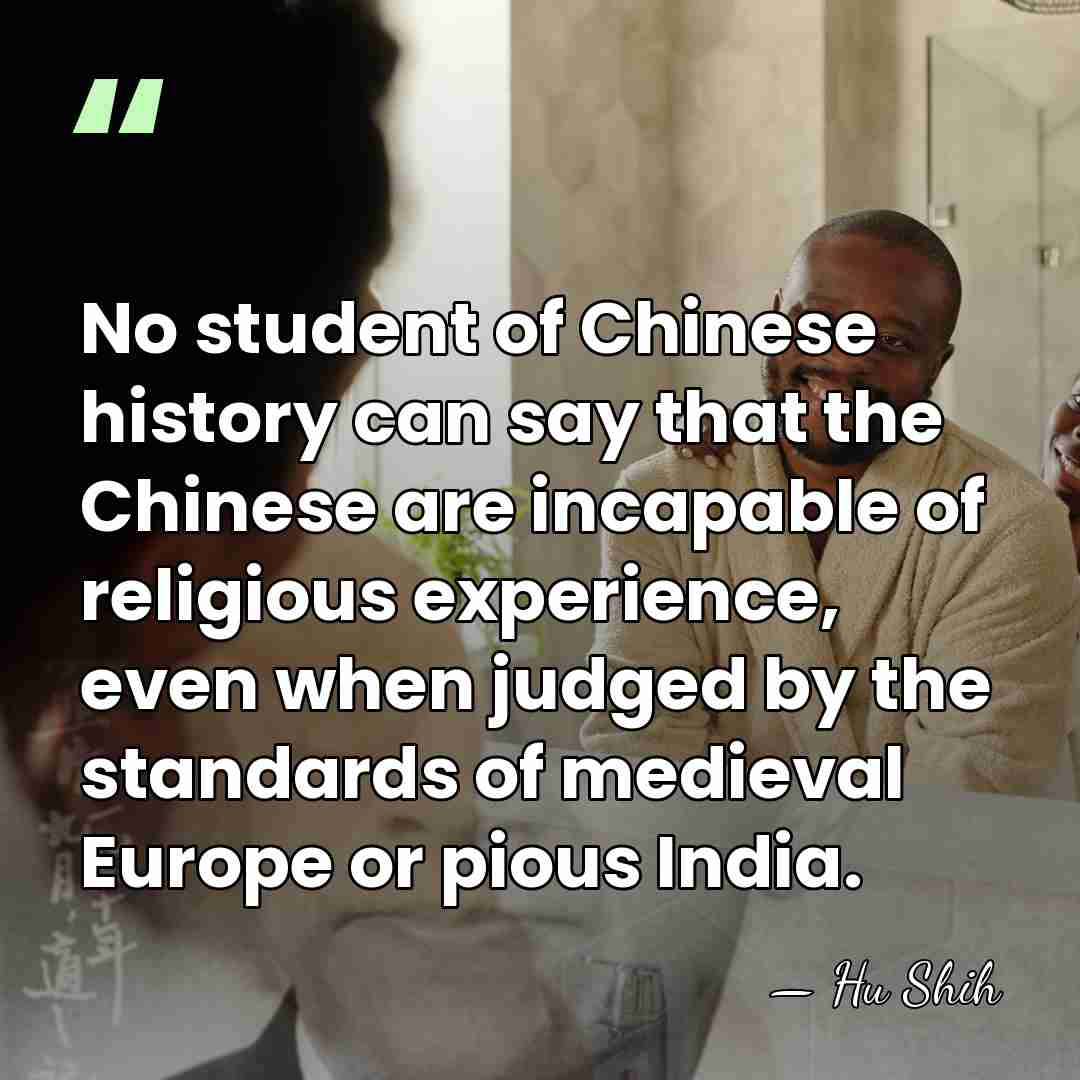 No student of Chinese history can say that the Chinese are incapable&hellip; - Hu Shih