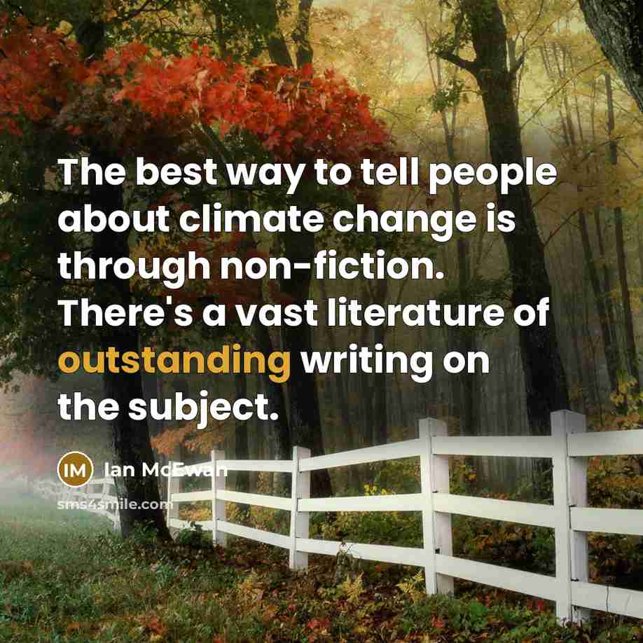 “The best way to tell people about climate change is…” quote by Ian Mcewan