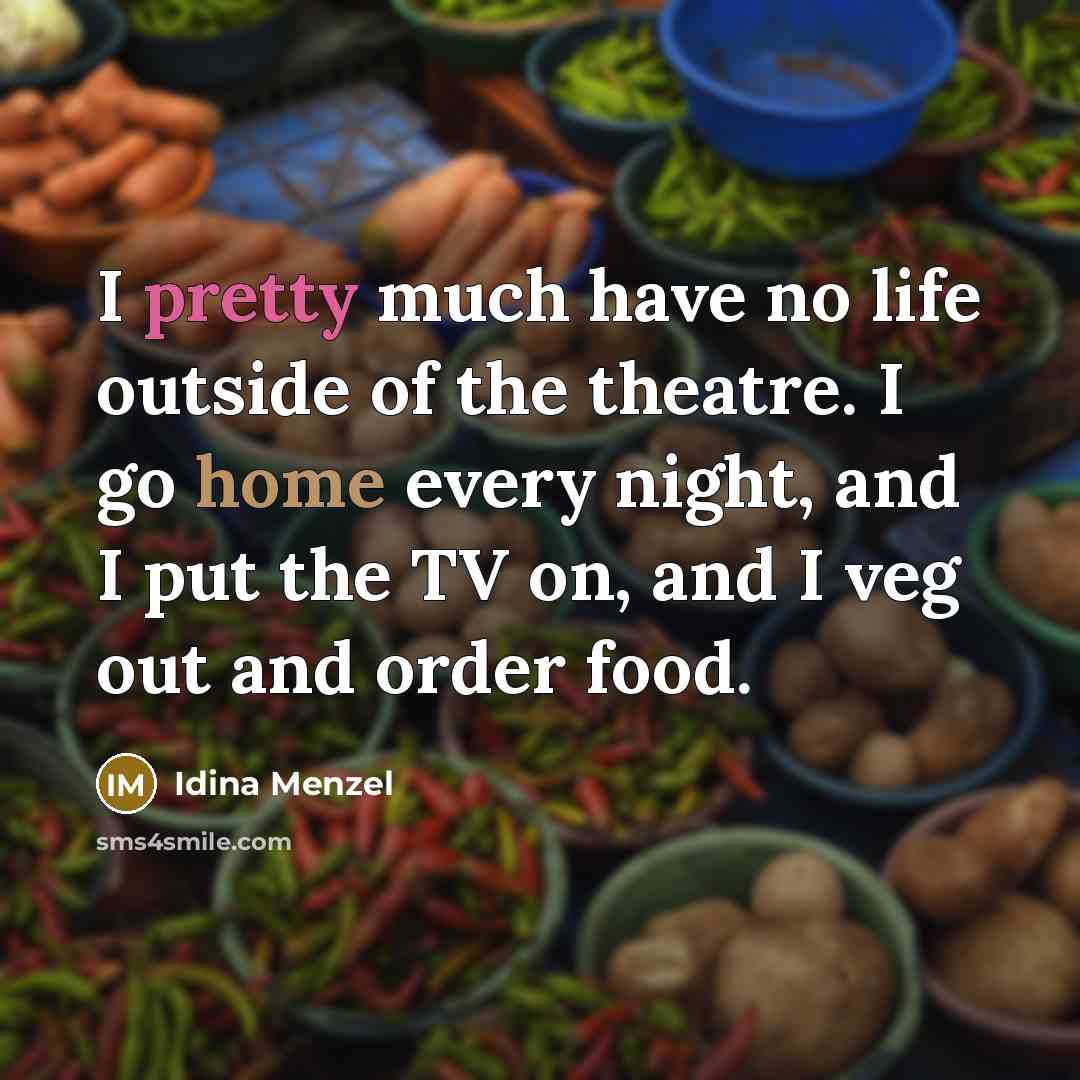 “I pretty much have no life outside of the theatre.…” quote by Idina Menzel
