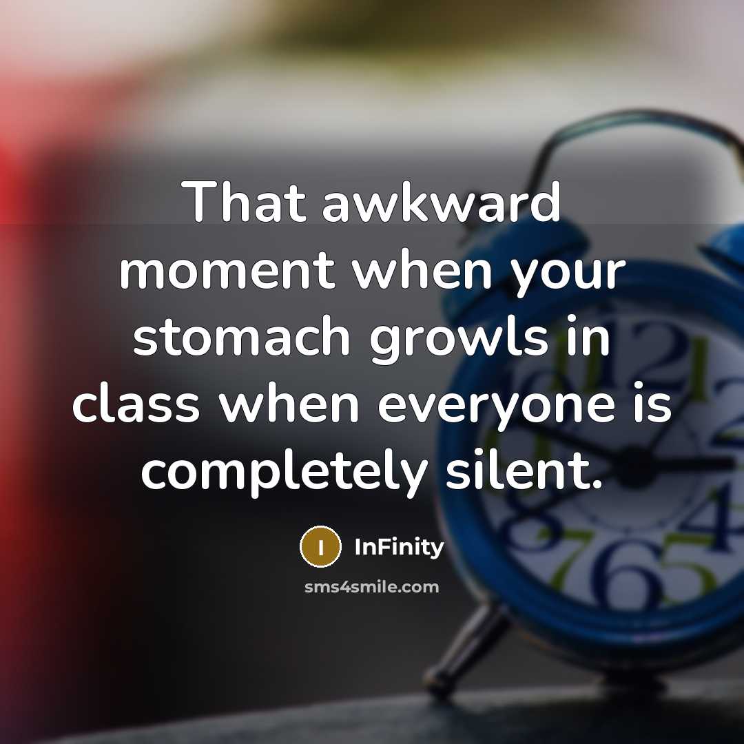 “That awkward moment when your stomach growls in class when…” quote by Infinity