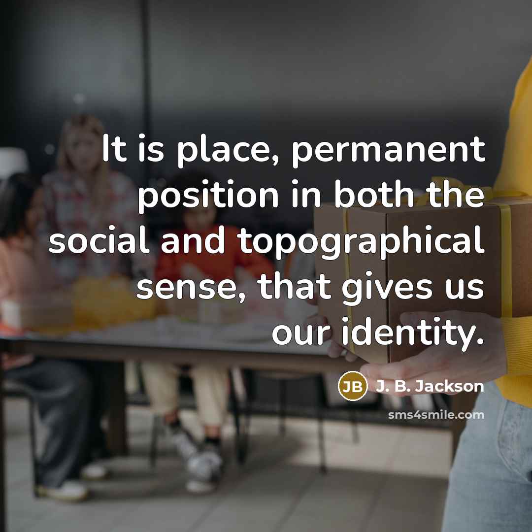 “It is place, permanent position in both the social and…” quote by J. B. Jackson