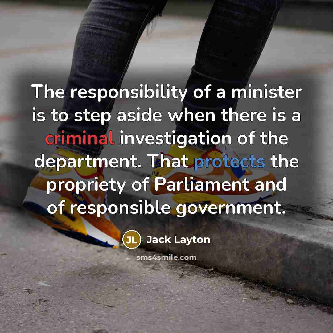 “The responsibility of a minister is to step aside when…” quote by Jack Layton