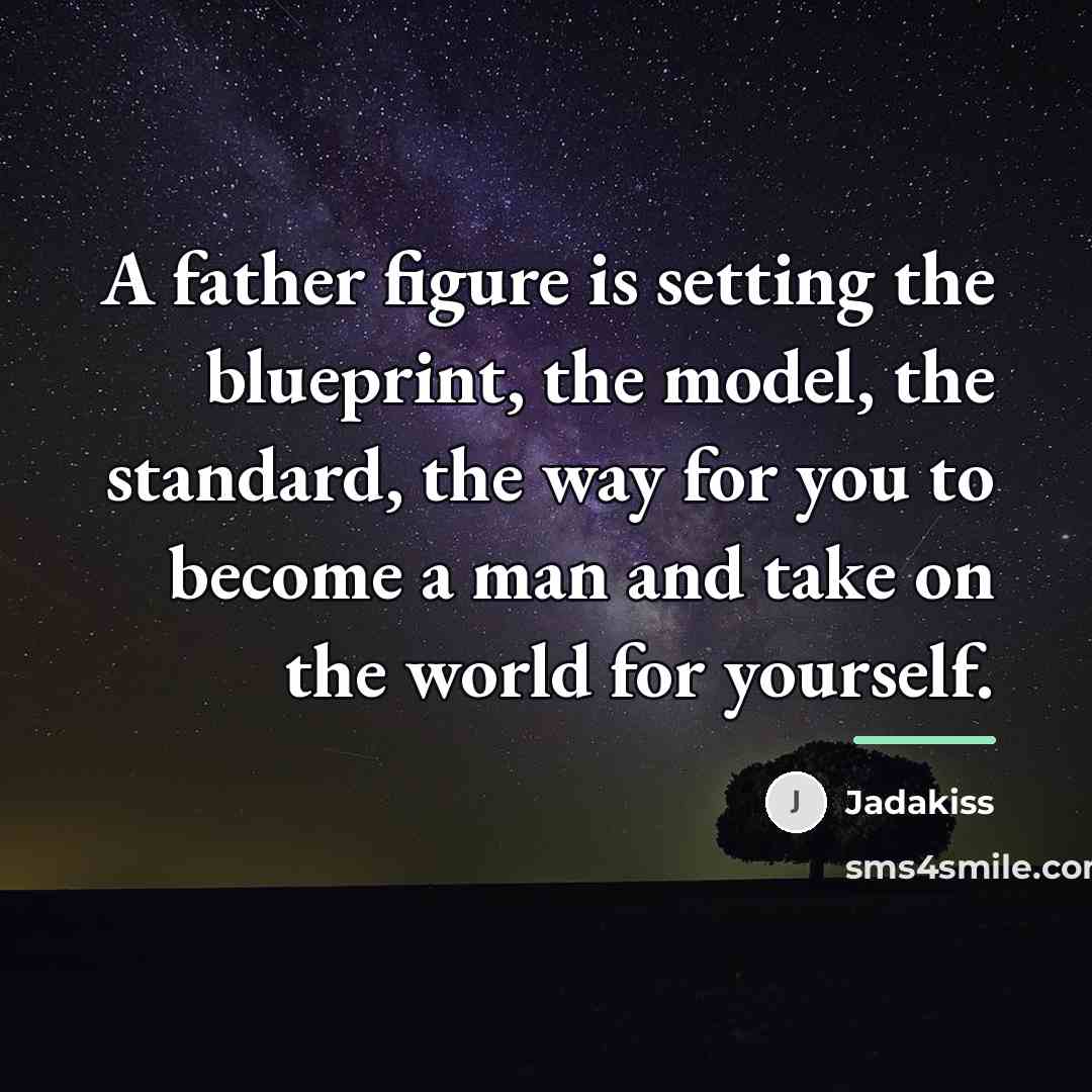 “A father figure is setting the blueprint, the model, the…” quote by Jadakiss