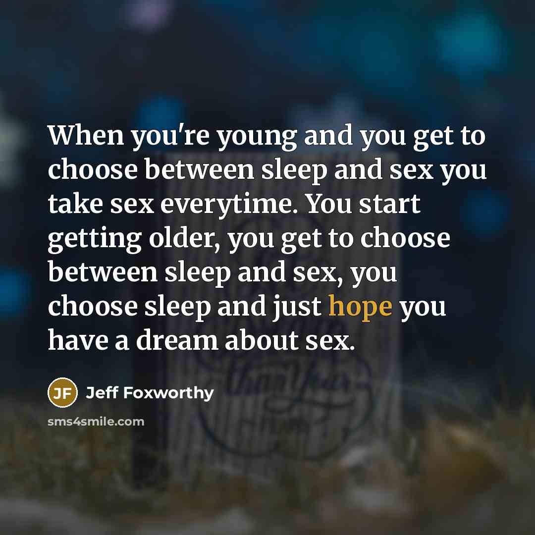 “When you're young and you get to choose between sleep…” quote by Jeff Foxworthy