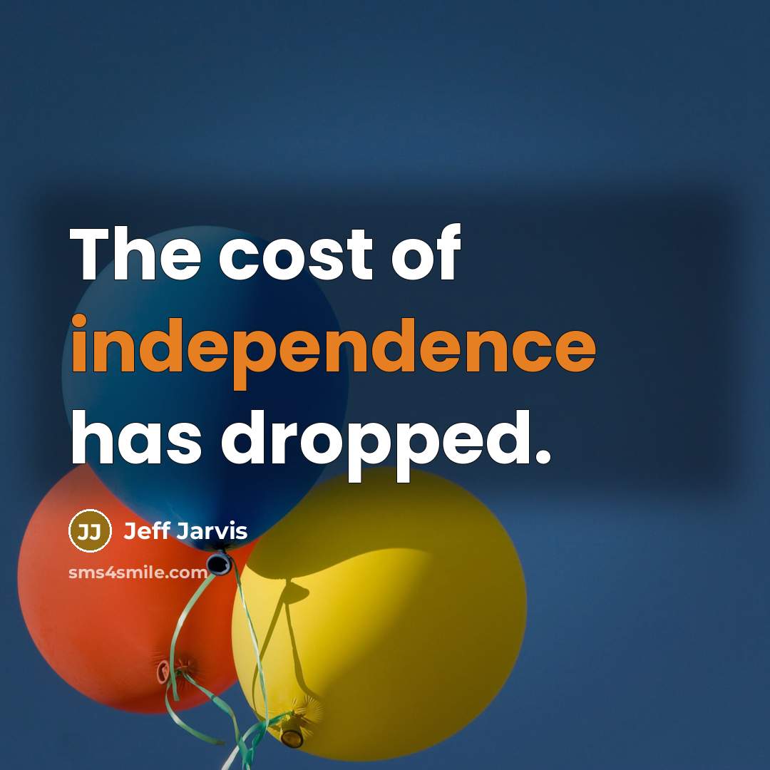 “The cost of independence has dropped.…” quote by Jeff Jarvis