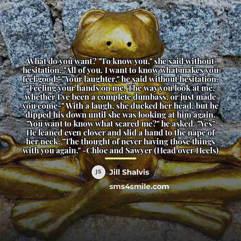 “What do you want? "To know you," she said without…” quote by Jill Shalvis