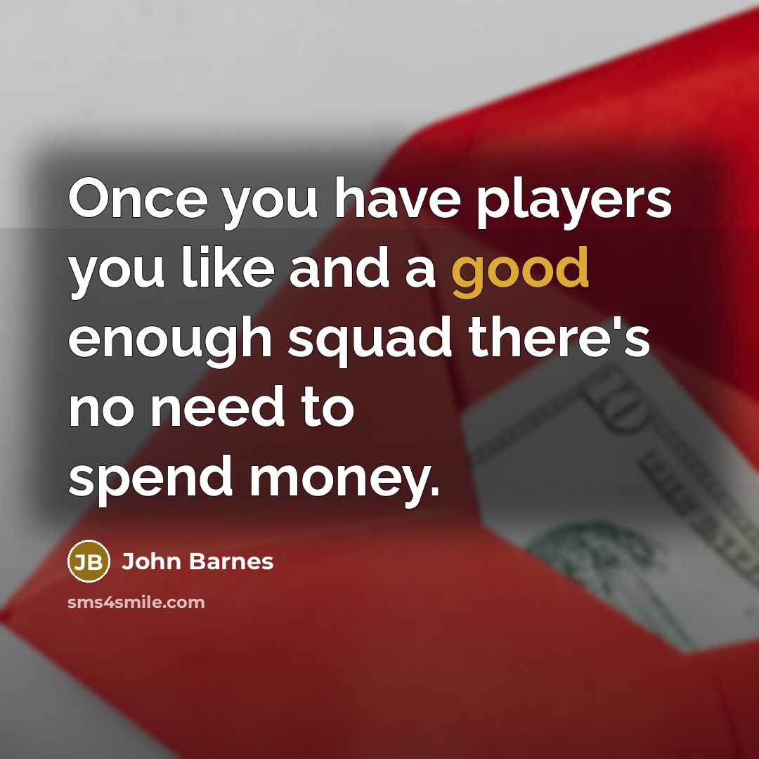 “Once you have players you like and a good enough…” quote by John Barnes