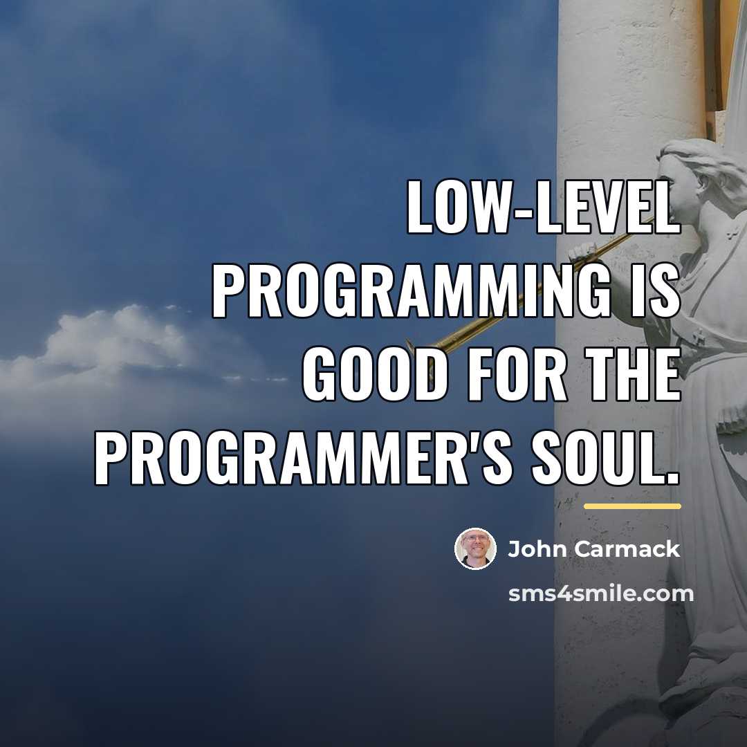 “Low-level programming is good for the programmer's soul.…” quote by John Carmack
