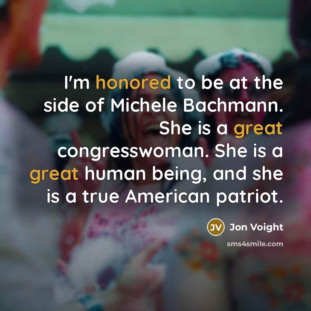 “I'm honored to be at the side of Michele Bachmann.…” quote by Jon Voight