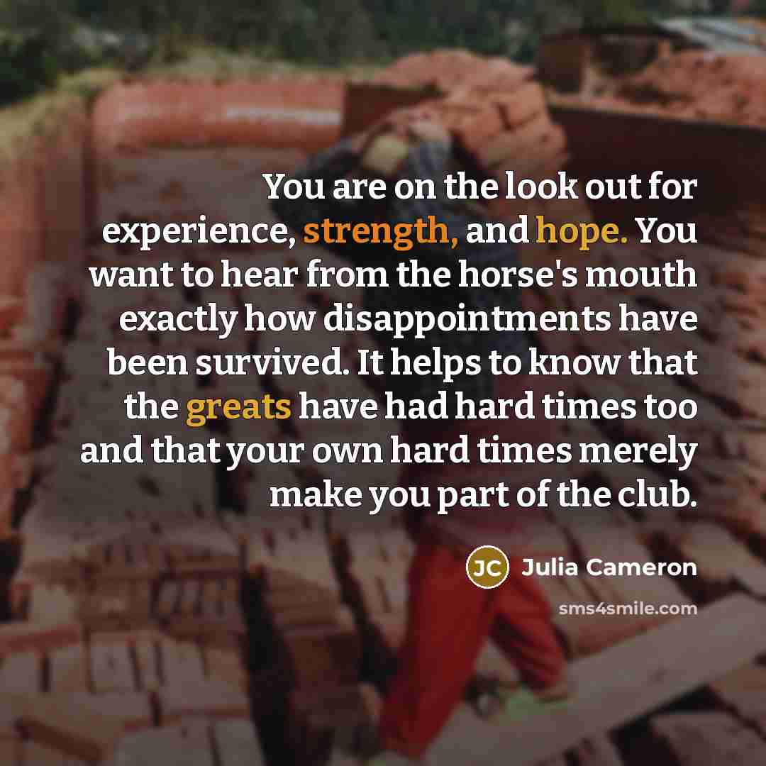“You are on the look out for experience, strength, and…” quote by Julia Cameron