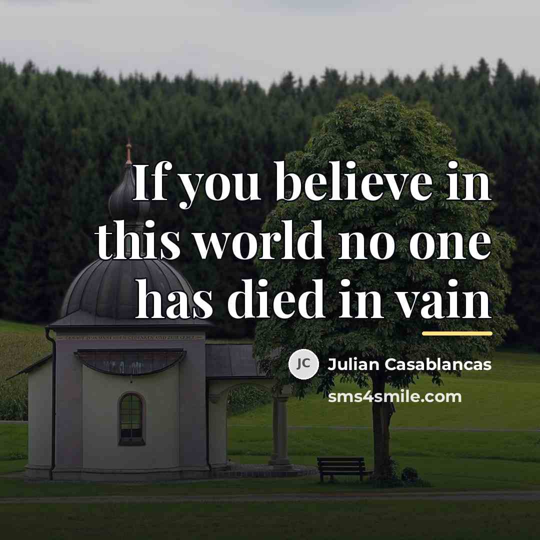 “If you believe in this world no one has died…” quote by Julian Casablancas