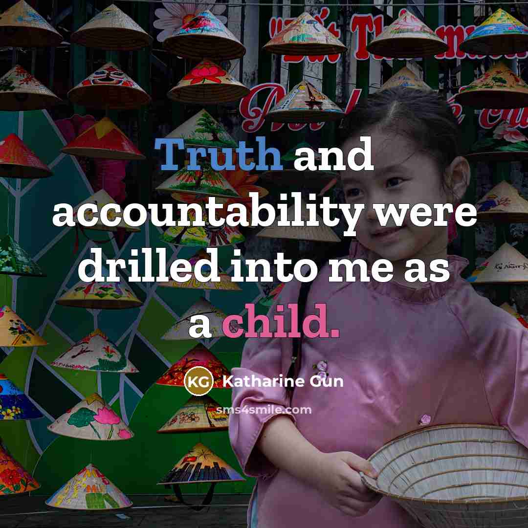 “Truth and accountability were drilled into me as a child.…” quote by Katharine Gun