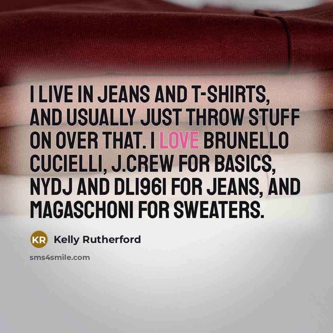 “I live in jeans and T-shirts, and usually just throw…” quote by Kelly Rutherford