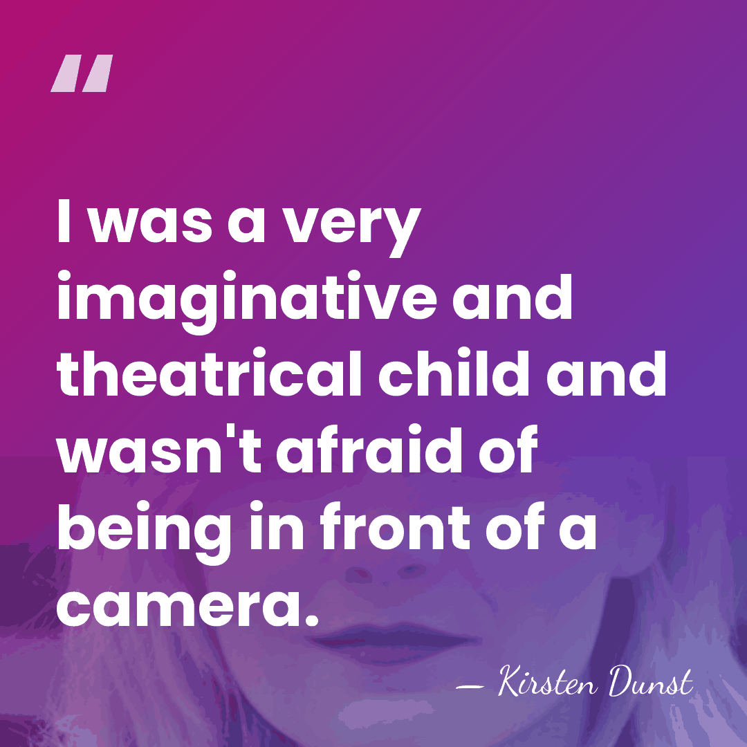 I was a very imaginative and theatrical child and wasn't afraid of&hellip; - Kirsten Dunst