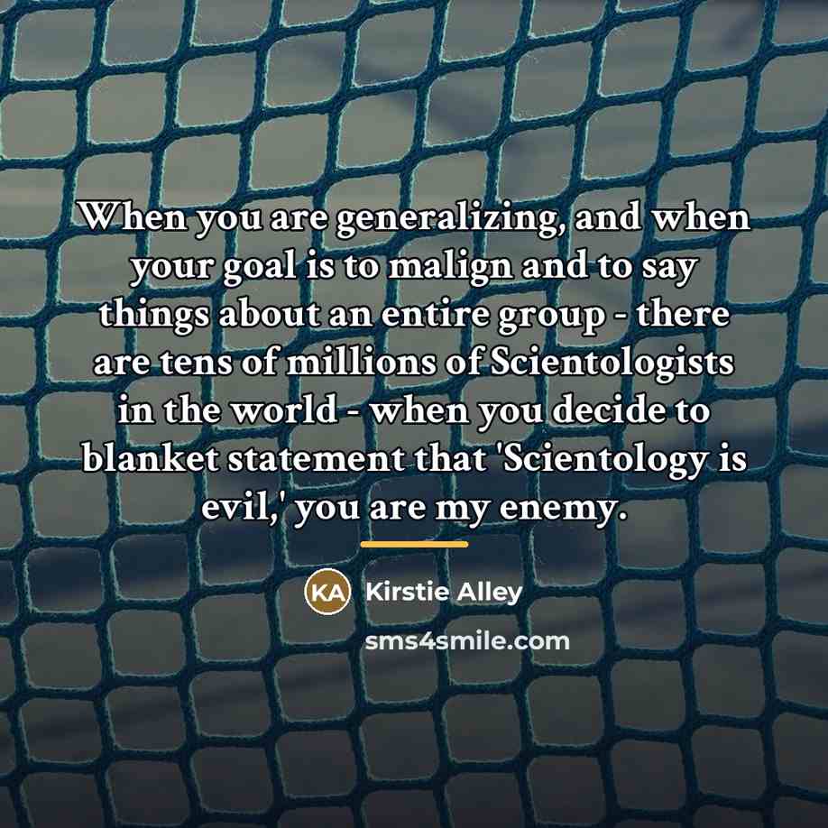 “When you are generalizing, and when your goal is to…” quote by Kirstie Alley