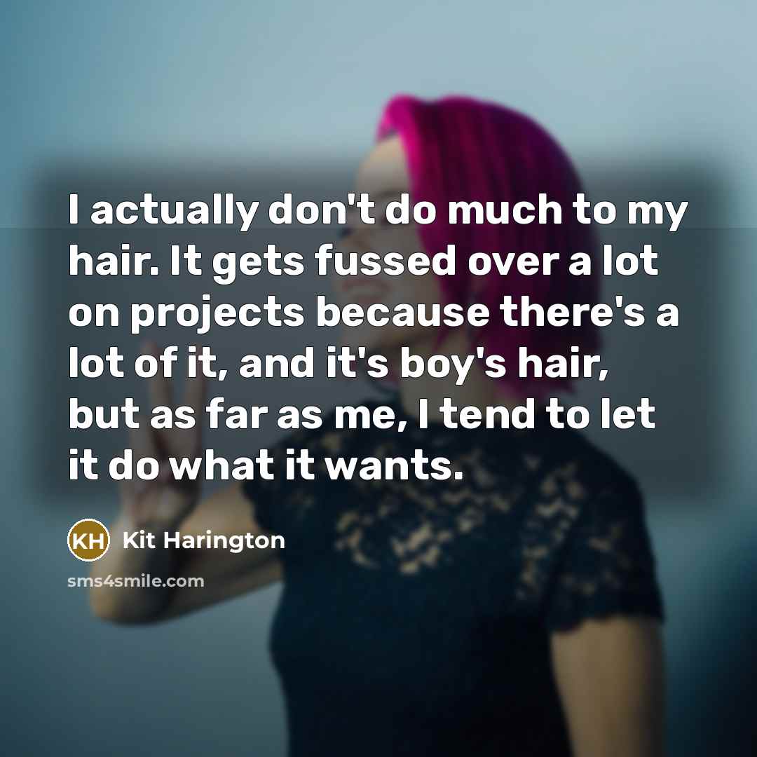 “I actually don't do much to my hair. It gets…” quote by Kit Harington