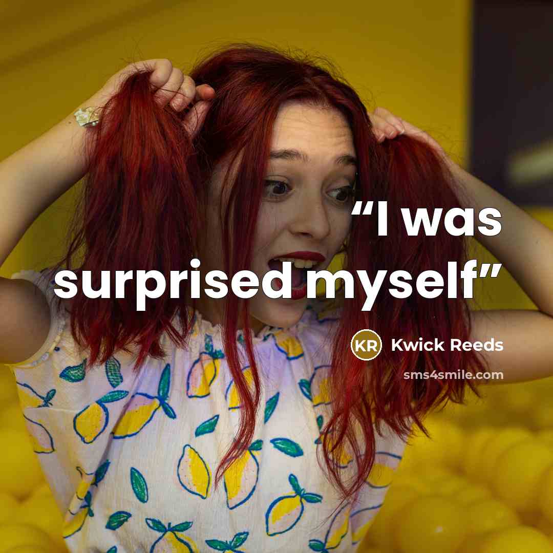 “I was surprised myself” quote by Kwick Reeds