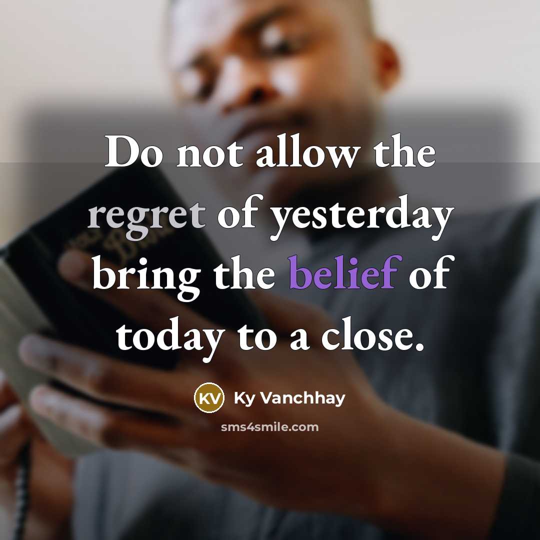 “Do not allow the regret of yesterday bring the belief…” quote by Ky Vanchhay