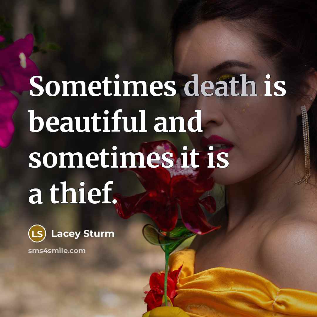 “Sometimes death is beautiful and sometimes it is a thief.…” quote by Lacey Sturm