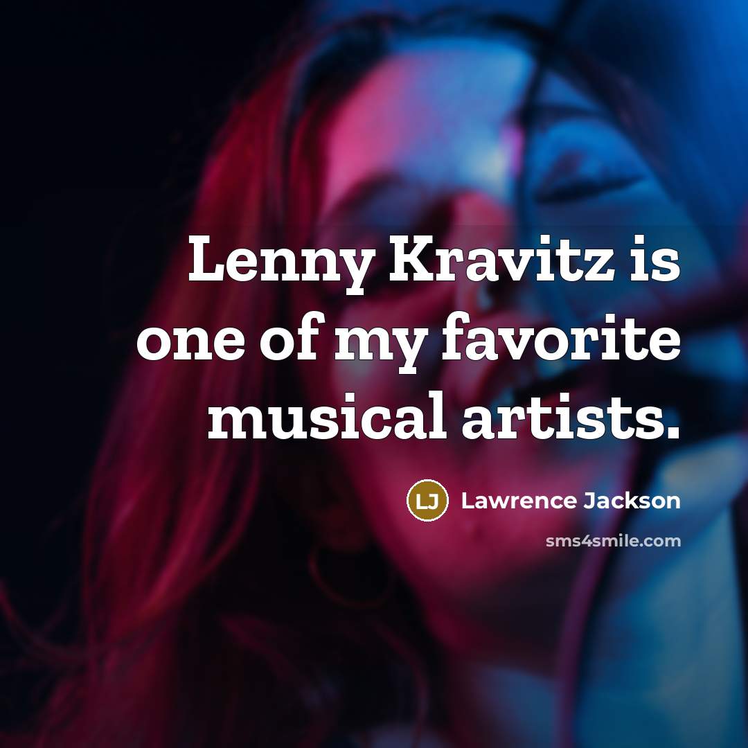 “Lenny Kravitz is one of my favorite musical artists.…” quote by Lawrence Jackson