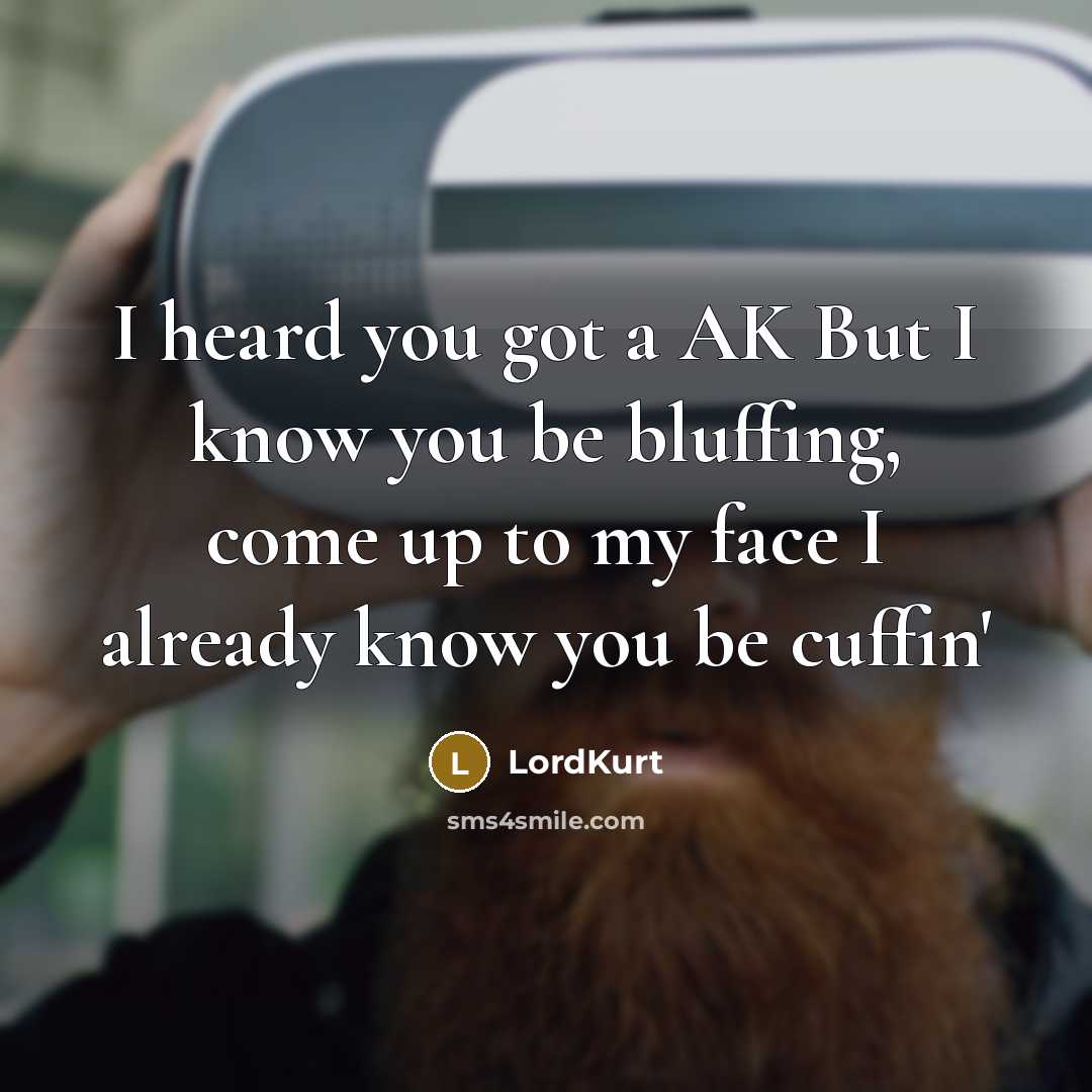 “I heard you got a AK But I know you…” quote by LordKurt